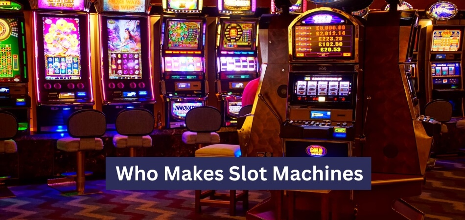 Who Makes Slot Machines