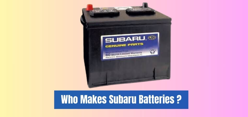 Who Makes Subaru Batteries