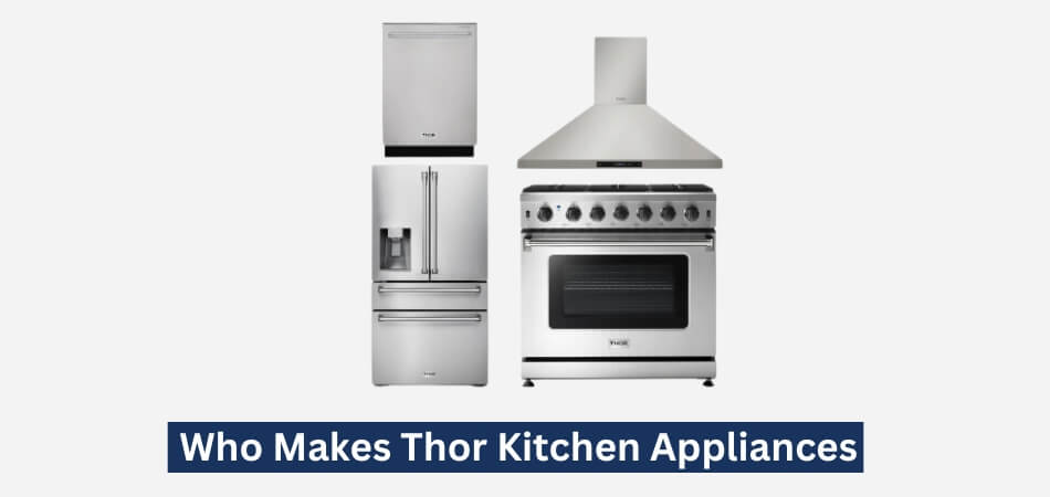 Who Makes Thor Kitchen Appliances