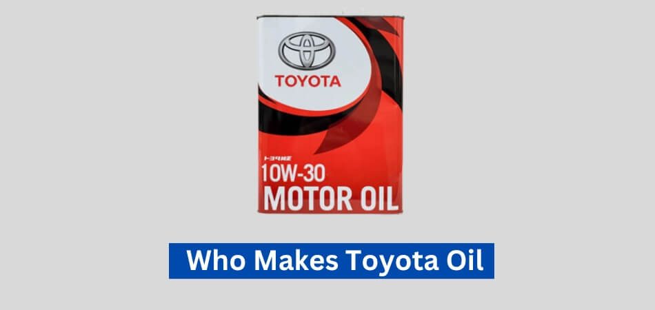 Who Makes Toyota Oil