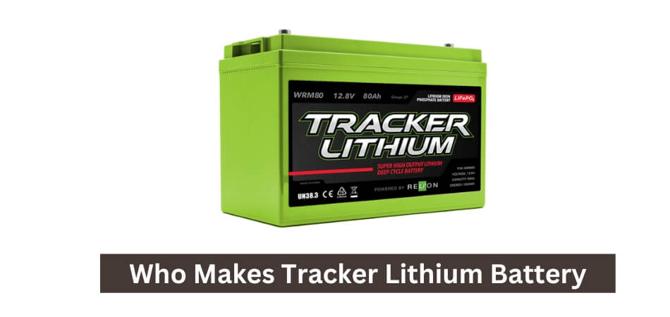 Who Makes Tracker Lithium Battery