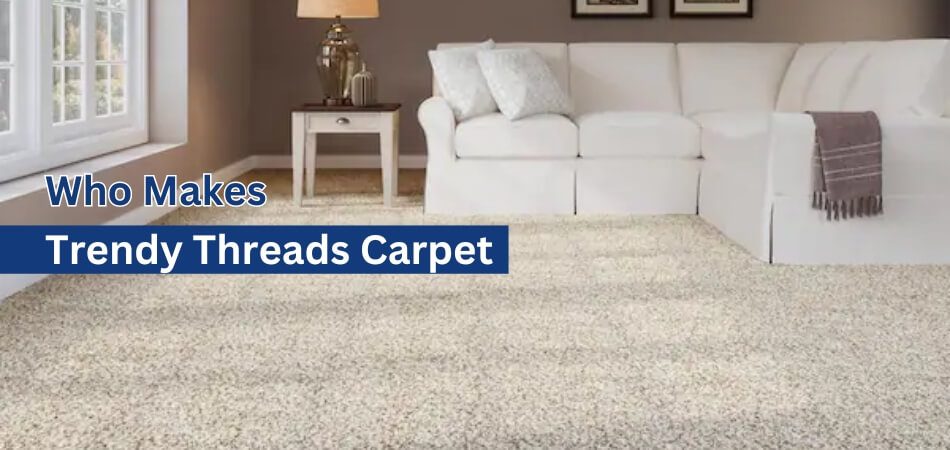 Who Makes Trendy Threads Carpet