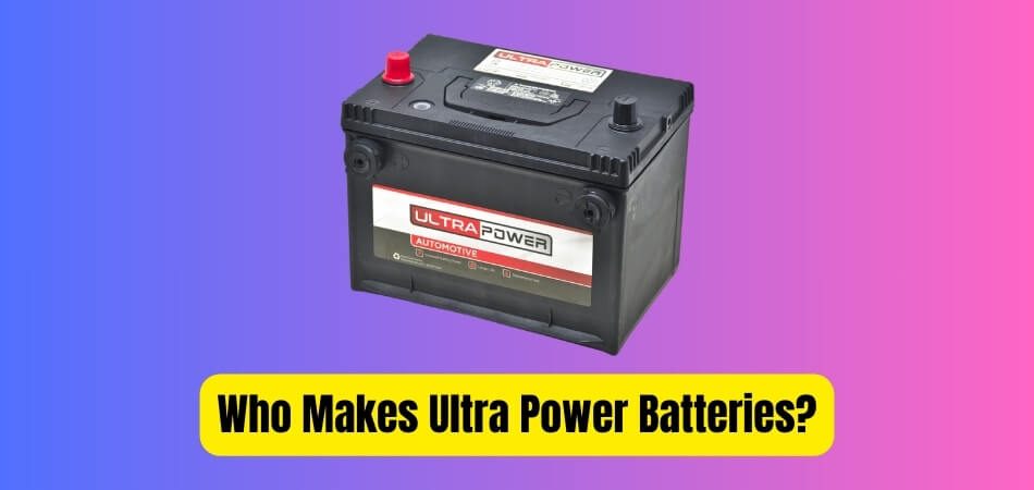 Who Makes Ultra Power Batteries