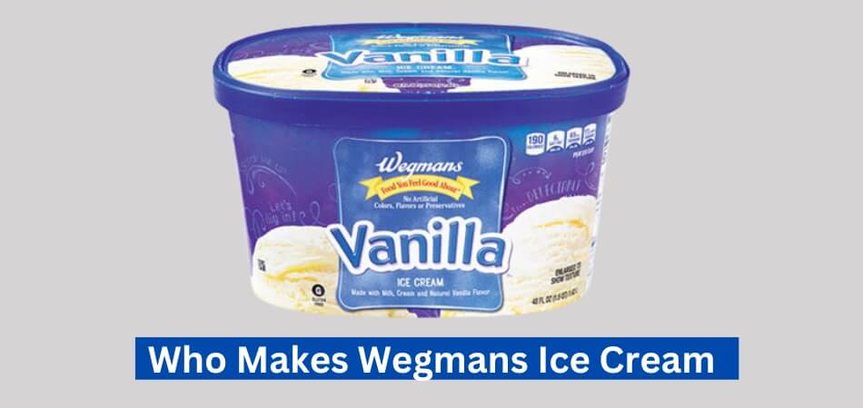 Who Makes Wegmans Ice Cream