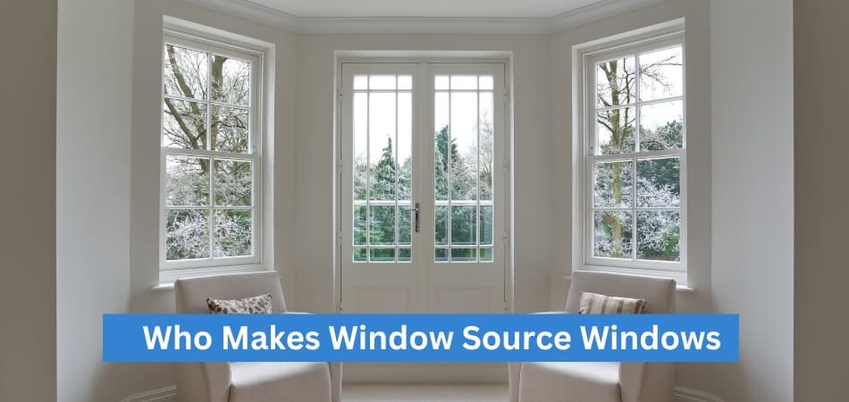 Who Makes Window Source Windows