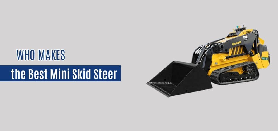 Who Makes the Best Mini Skid Steer