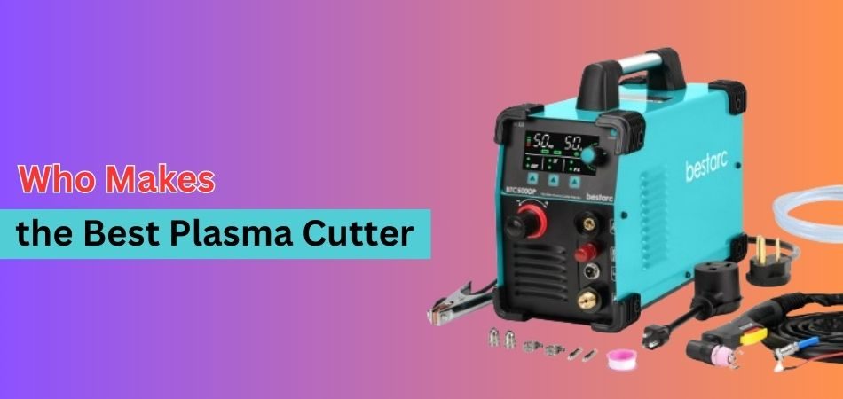 Who Makes the Best Plasma Cutter