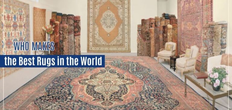 Who Makes the Best Rugs in the World