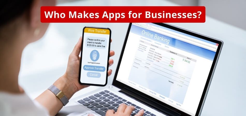 Who Makes Apps for Businesses