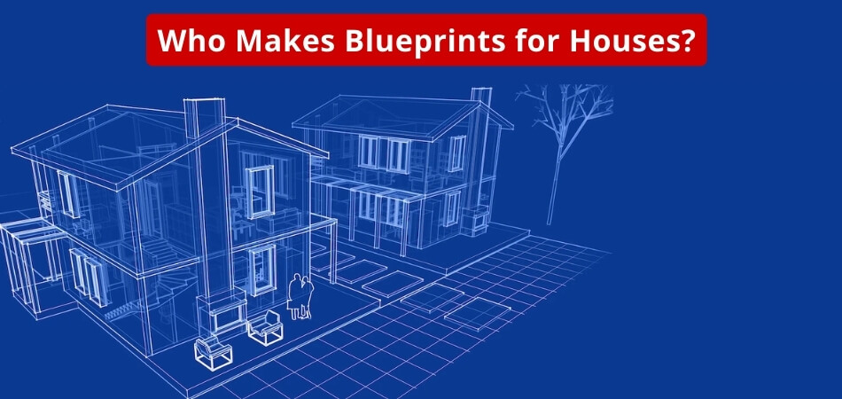 Who Makes Blueprints for Houses