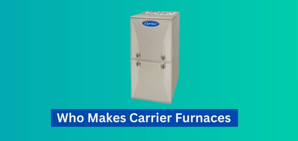 Who Makes Carrier Furnaces