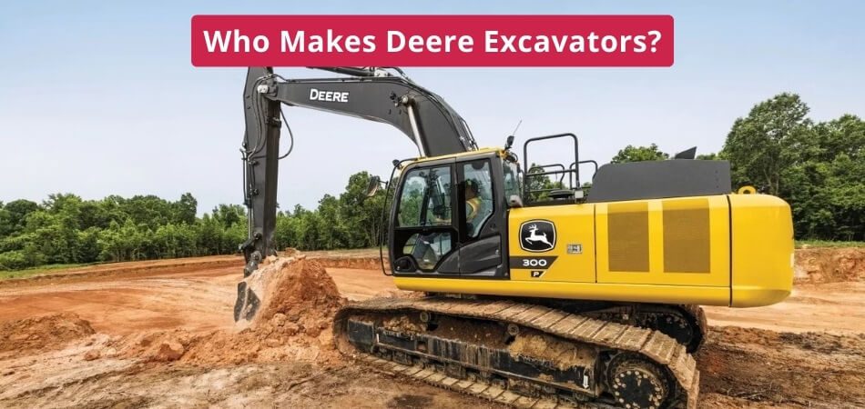 Who Makes Deere Excavators