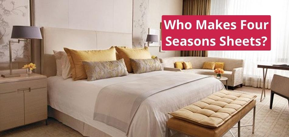 Who Makes Four Seasons Sheets