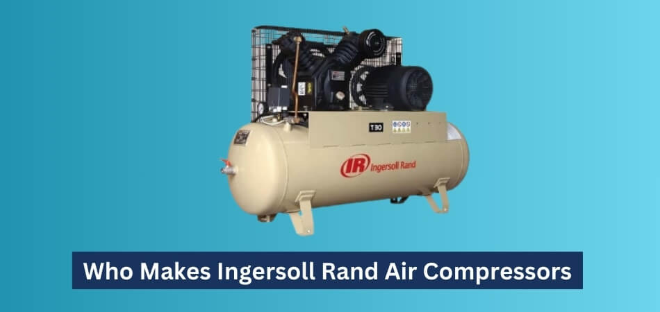 Who Makes Ingersoll Rand Air Compressors