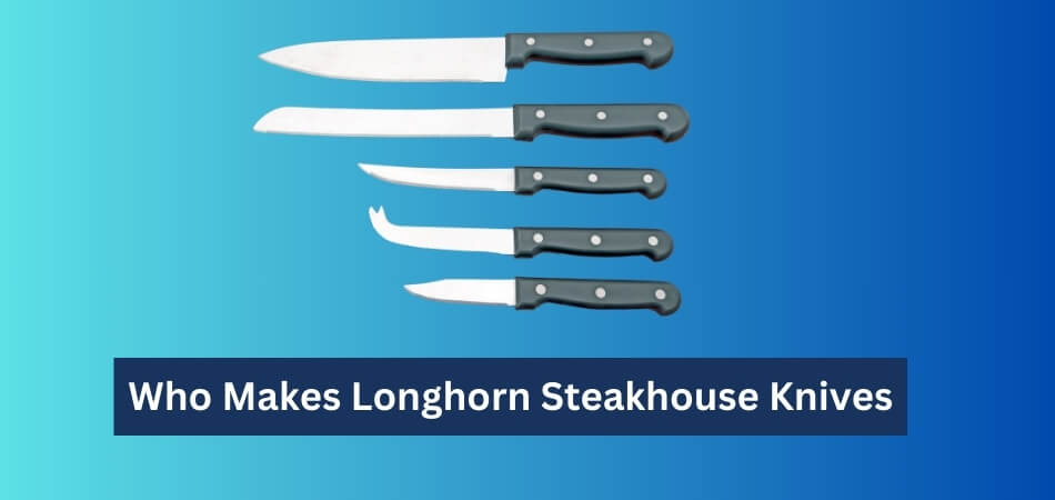 Who Makes Longhorn Steakhouse Knives