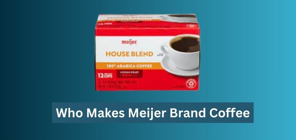 Who Makes Meijer Brand Coffee