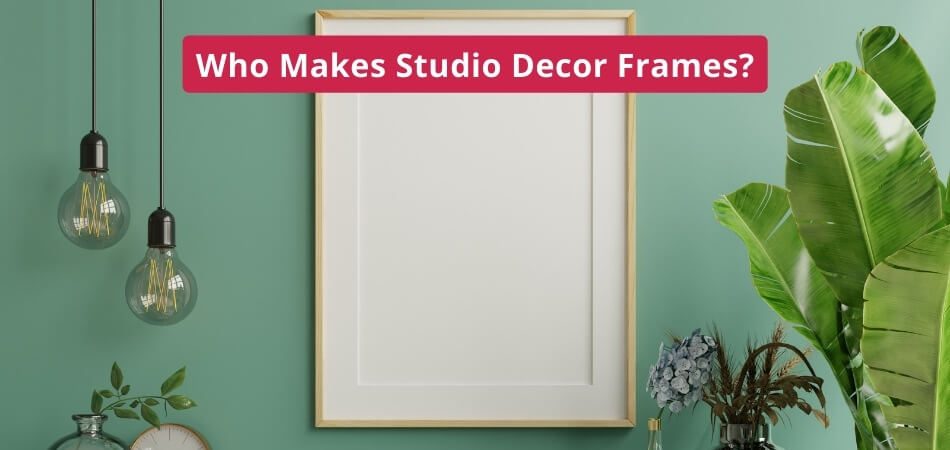 Who Makes Studio Decor Frames