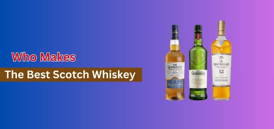 Who Makes the Best Scotch Whiskey