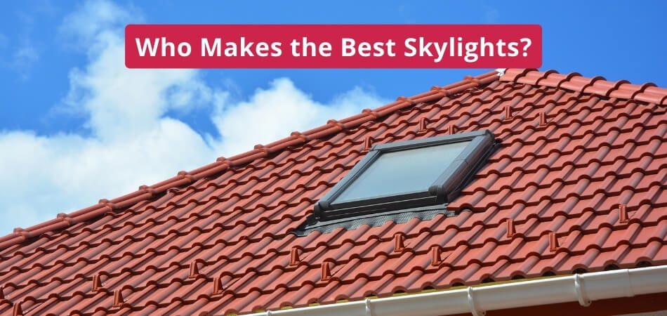 Who Makes the Best Skylights