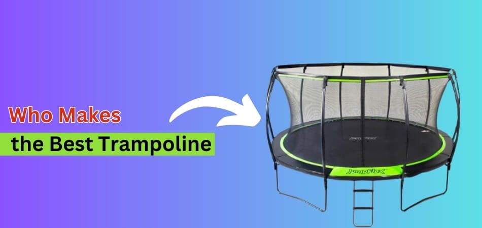 Who Makes the Best Trampoline