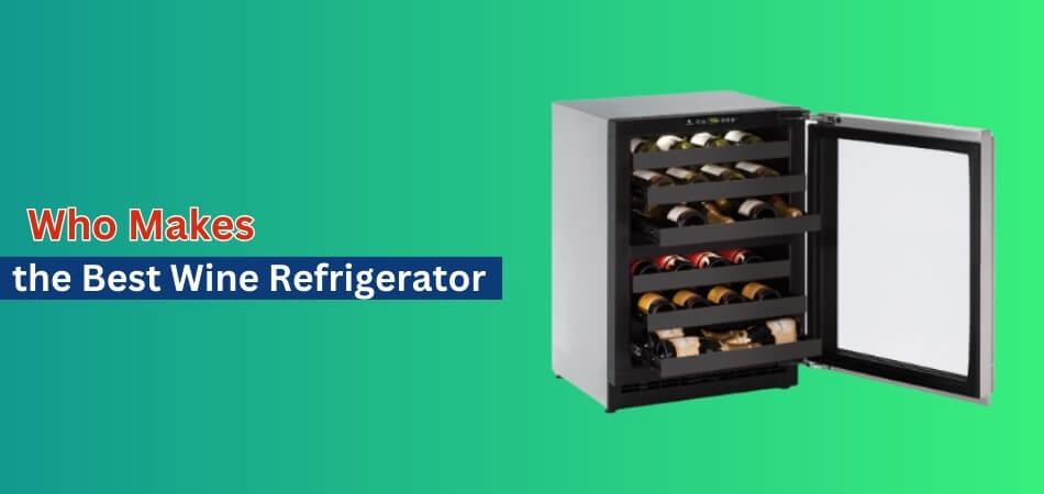 Who Makes the Best Wine Refrigerator