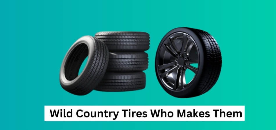 Wild Country Tires Who Makes Them