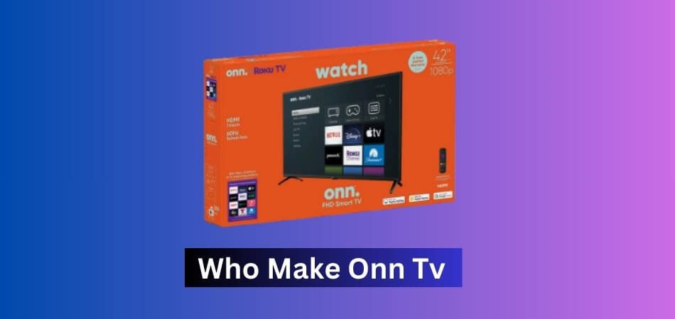 Who Make Onn Tv