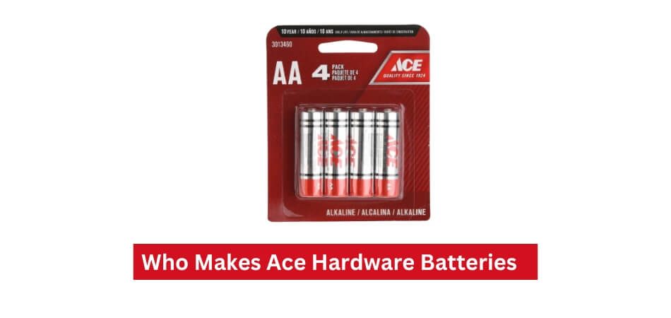 Who Makes Ace Hardware Batteries Whos Any 