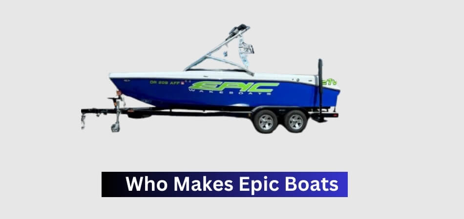 Who Makes Epic Boats