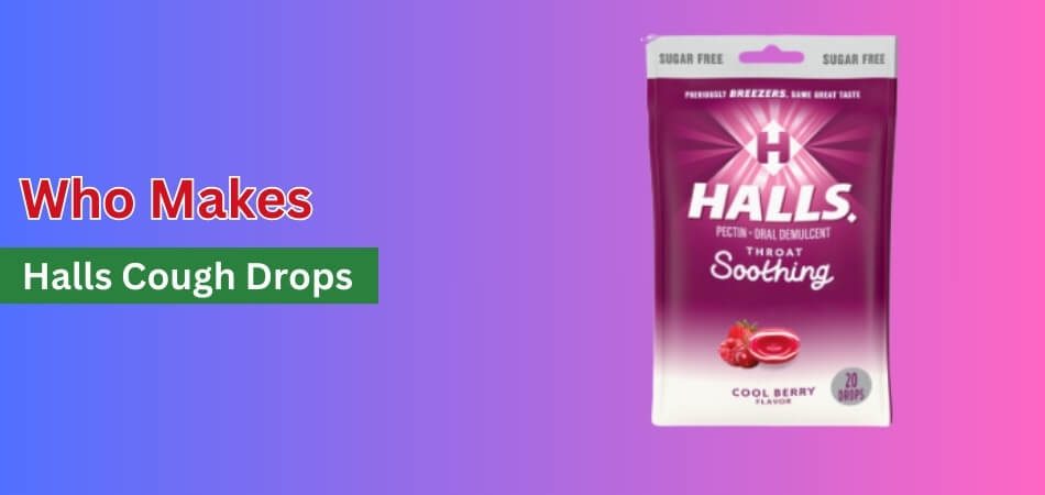 Who Makes Halls Cough Drops