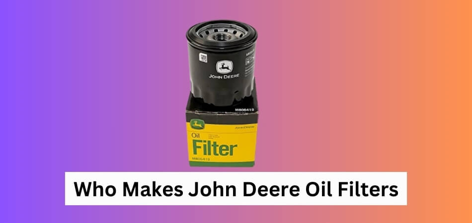 Who Makes John Deere Oil Filters