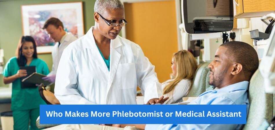 Who Makes More Phlebotomist or Medical Assistant