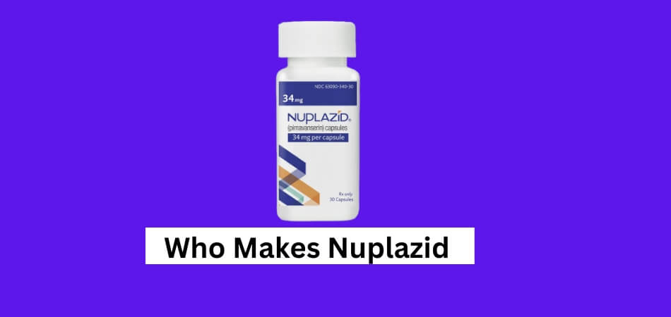 Who Makes Nuplazid