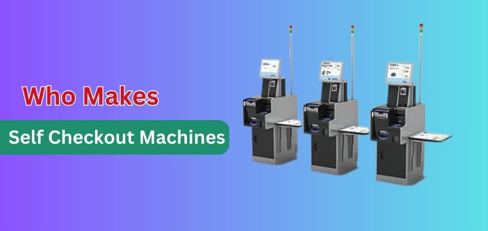 Who Makes Self Checkout Machines