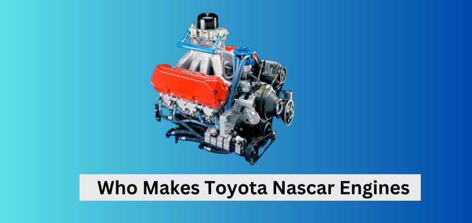 Who Makes Toyota Nascar Engines