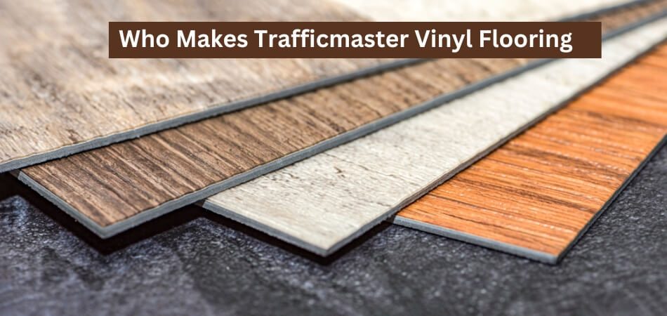 Who Makes Trafficmaster Vinyl Flooring