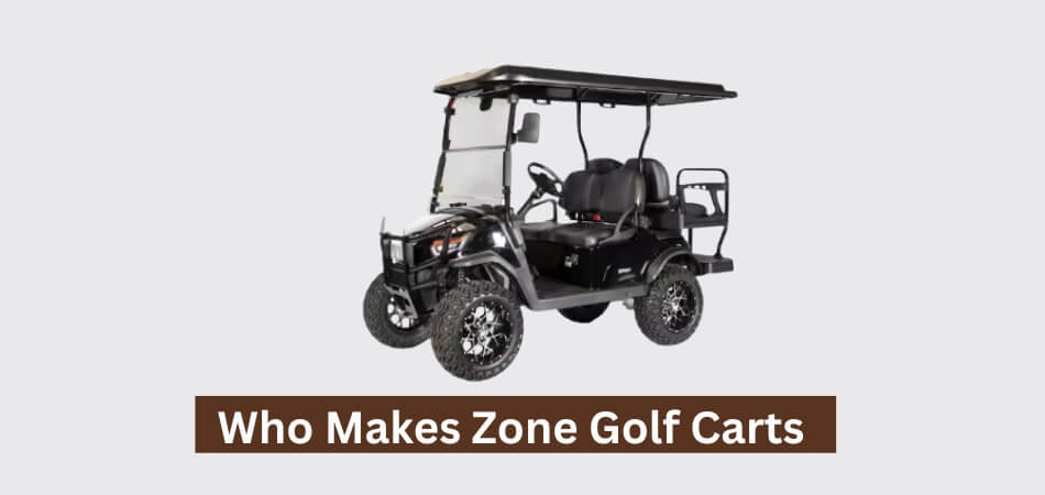 Who Makes Zone Golf Carts