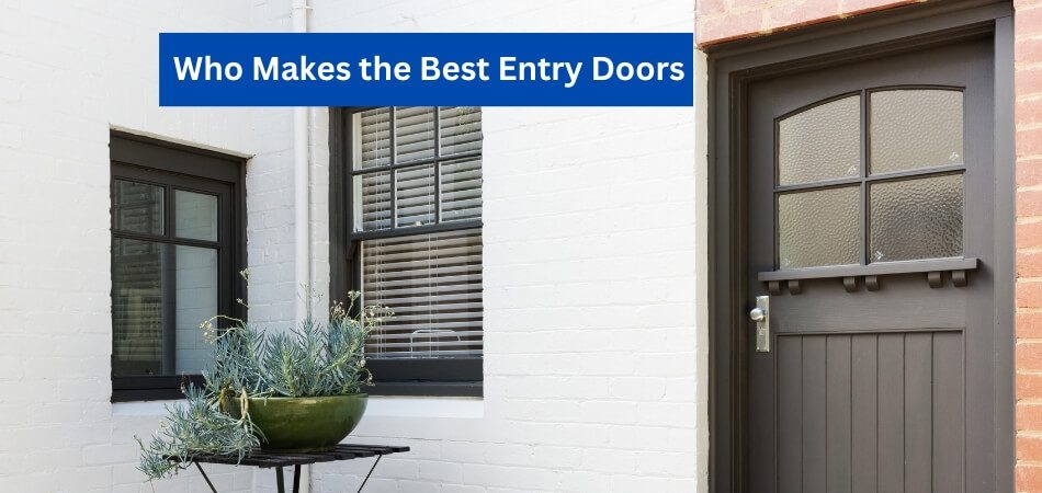 Who Makes the Best Entry Doors