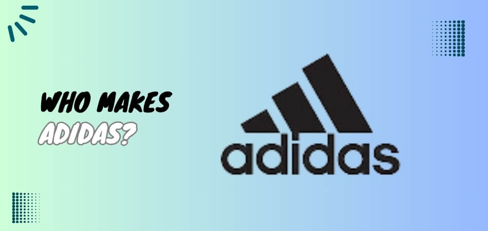 Who Makes Adidas