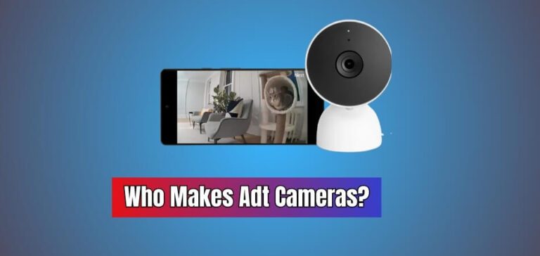 Who Makes Adt Cameras