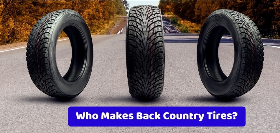 Who Makes Back Country Tires