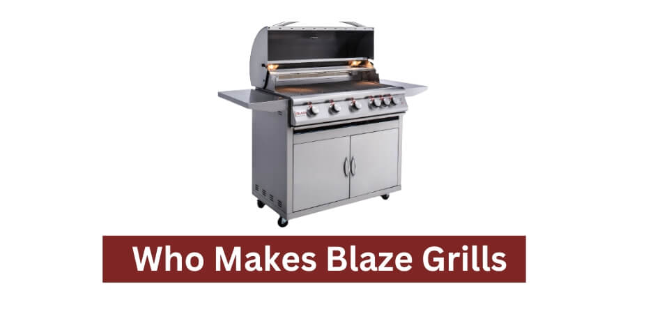 Who Makes Blaze Grills