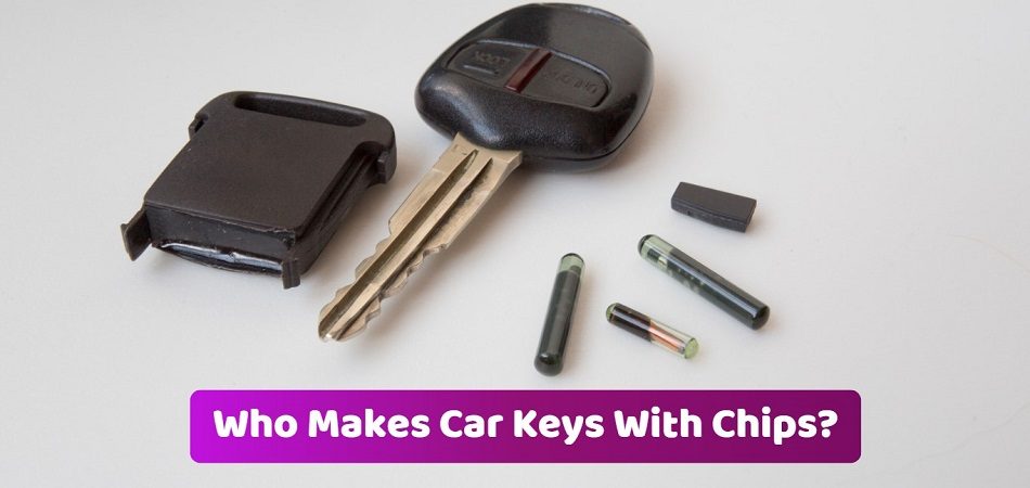 Who Makes Car Keys With Chips