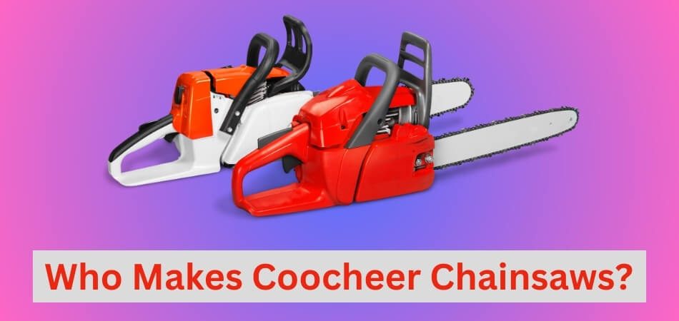 Who Makes Coocheer Chainsaws