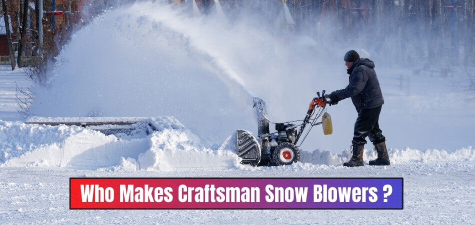 Who Makes Craftsman Snow Blowers