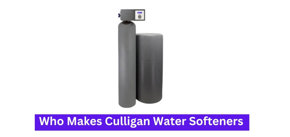 Who Makes Culligan Water Softeners