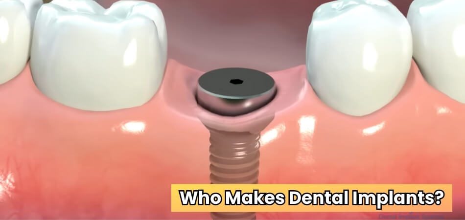 Who Makes Dental Implants