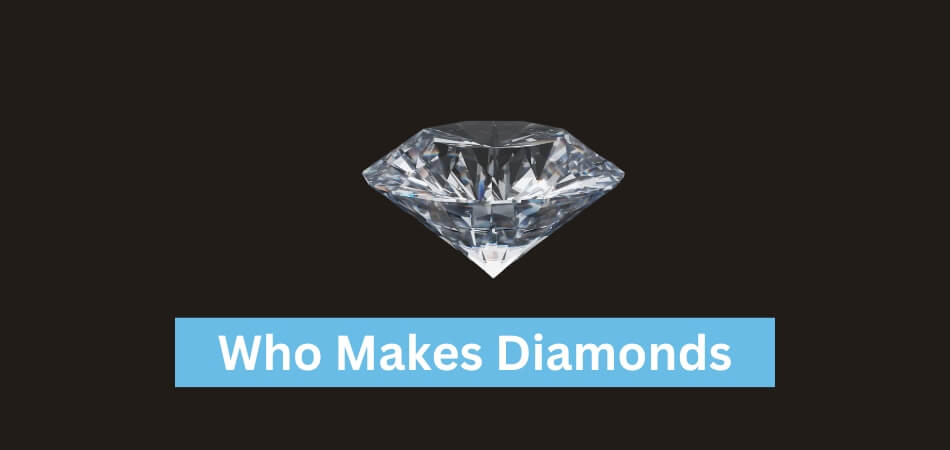 Who Makes Diamonds