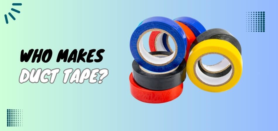 Who Makes Duct Tape