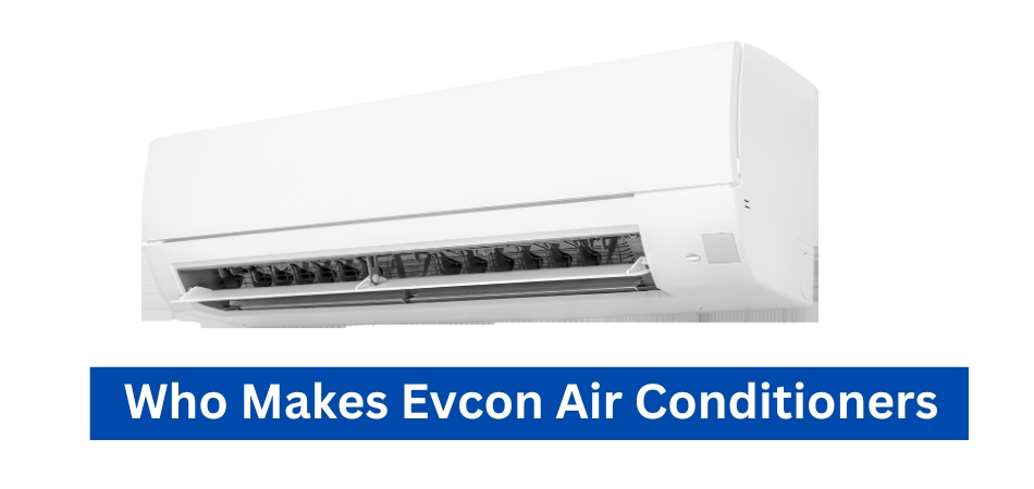 Who Makes Evcon Air Conditioners